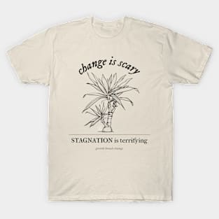 Change is Scary, Stagnation is Terrifying T-Shirt